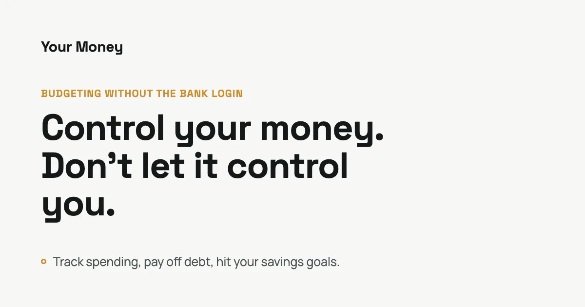 Your Money — control your money. Don't let it control you.